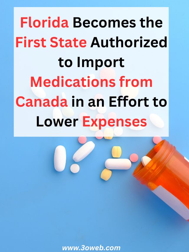 Florida Becomes the First State Authorized to Import Medications from Canada in an Effort to Lower Expenses
