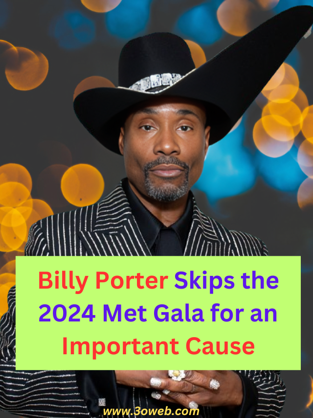 Billy Porter Skips the 2024 Met Gala for an Important Cause
